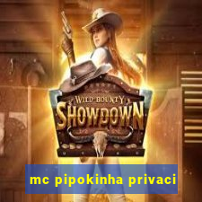 mc pipokinha privaci